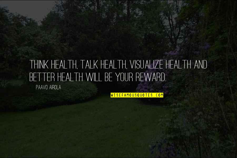 Sit Down Positive Quotes By Paavo Airola: Think health, talk health, visualize health and better