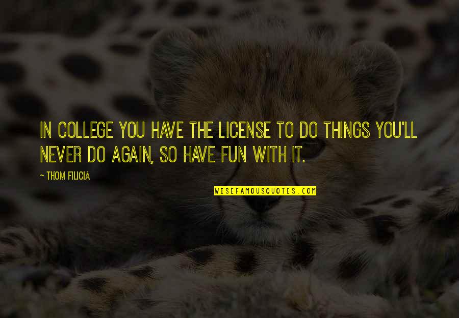 Sit Down Positive Quotes By Thom Filicia: In college you have the license to do
