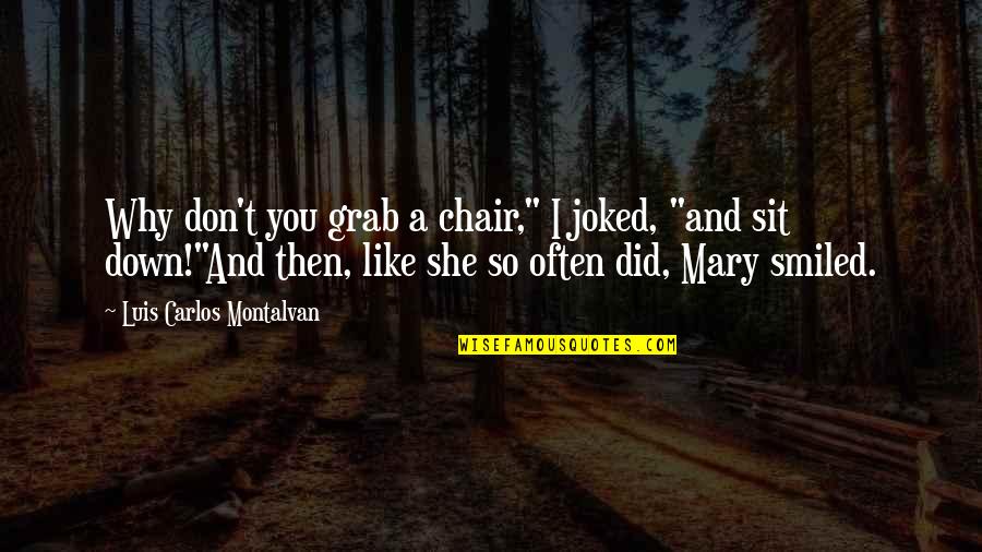 Sit Down Quotes By Luis Carlos Montalvan: Why don't you grab a chair," I joked,