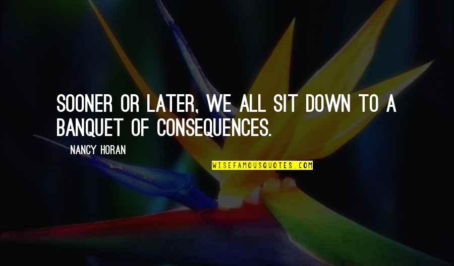 Sit Down Quotes By Nancy Horan: Sooner or later, we all sit down to