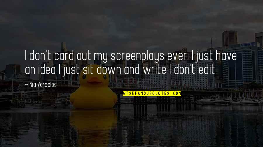 Sit Down Quotes By Nia Vardalos: I don't card out my screenplays ever. I