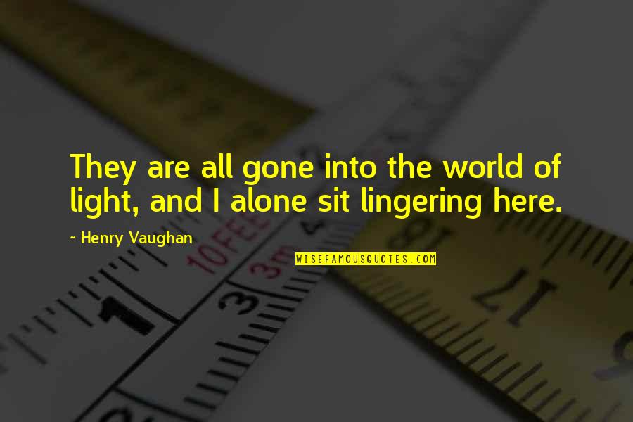 Sit Here Quotes By Henry Vaughan: They are all gone into the world of