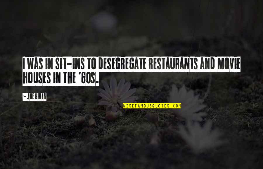 Sit Ins Quotes By Joe Biden: I was in sit-ins to desegregate restaurants and