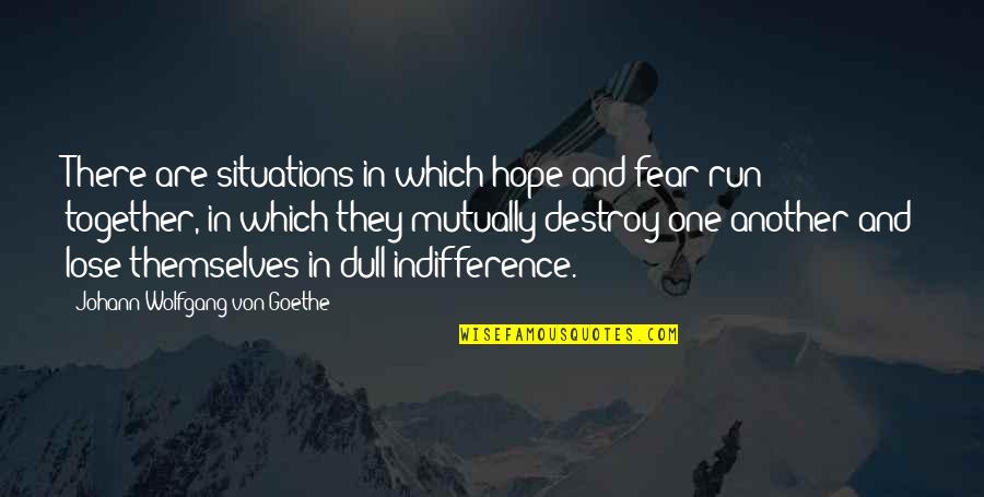 Sit Ins Quotes By Johann Wolfgang Von Goethe: There are situations in which hope and fear Sit Ins Quotes By Johann Wolfgang Von Goethe: There are situations in which hope and fear