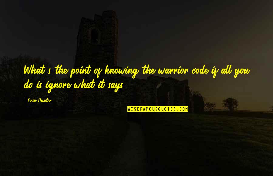 Sit Lonely Quotes By Erin Hunter: What's the point of knowing the warrior code