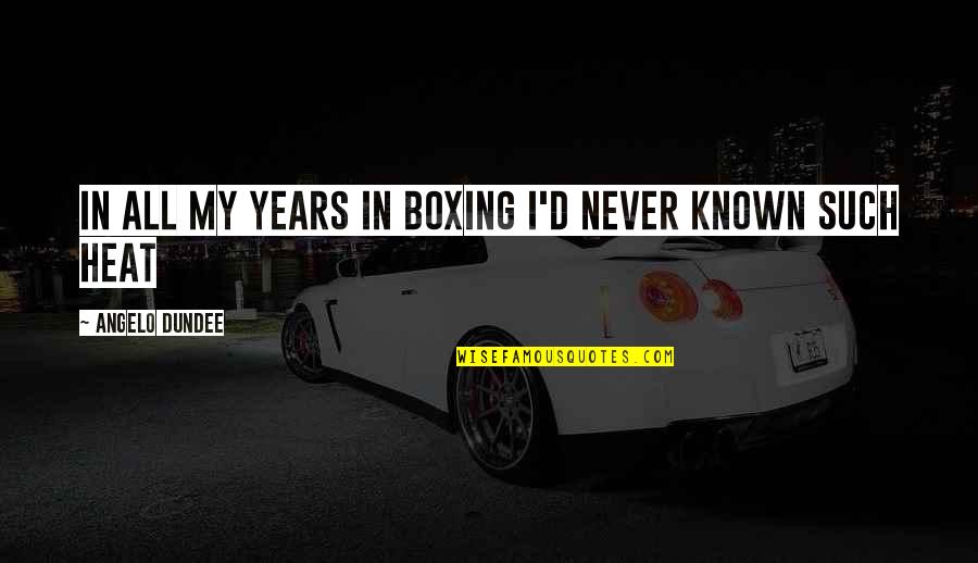 Sit Quiet Quotes By Angelo Dundee: In all my years in boxing I'd never Sit Quiet Quotes By Angelo Dundee: In all my years in boxing I'd never
