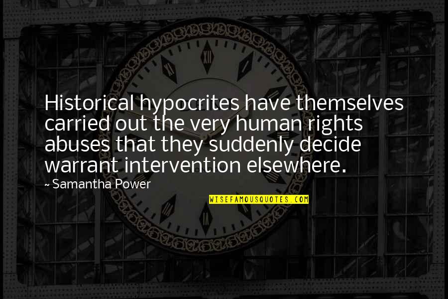 Sit Quiet Quotes By Samantha Power: Historical hypocrites have themselves carried out the very Sit Quiet Quotes By Samantha Power: Historical hypocrites have themselves carried out the very