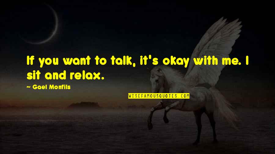 Sit Relax Quotes By Gael Monfils: If you want to talk, it's okay with