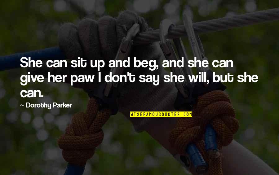 Sit Up Quotes By Dorothy Parker: She can sit up and beg, and she