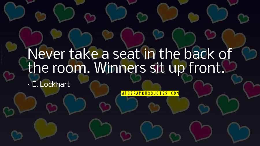 Sit Up Quotes By E. Lockhart: Never take a seat in the back of