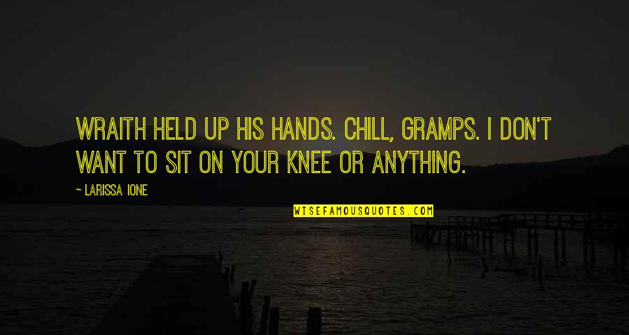 Sit Up Quotes By Larissa Ione: Wraith held up his hands. Chill, Gramps. I