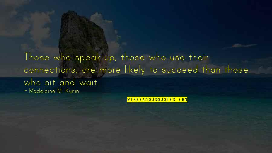 Sit Up Quotes By Madeleine M. Kunin: Those who speak up, those who use their