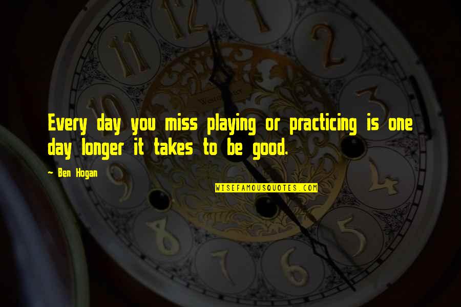 Sit Ups Funny Quotes By Ben Hogan: Every day you miss playing or practicing is