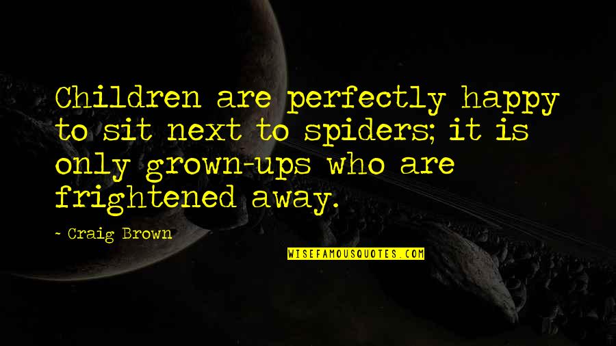 Sit Ups Quotes By Craig Brown: Children are perfectly happy to sit next to Sit Ups Quotes By Craig Brown: Children are perfectly happy to sit next to