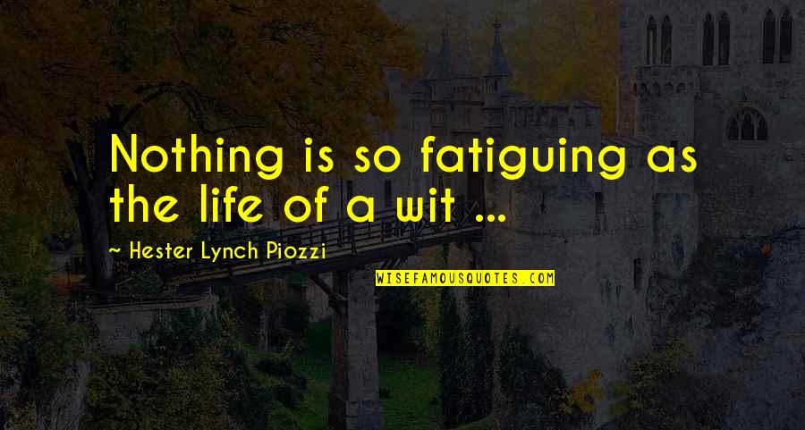 Sita Maiya Quotes By Hester Lynch Piozzi: Nothing is so fatiguing as the life of
