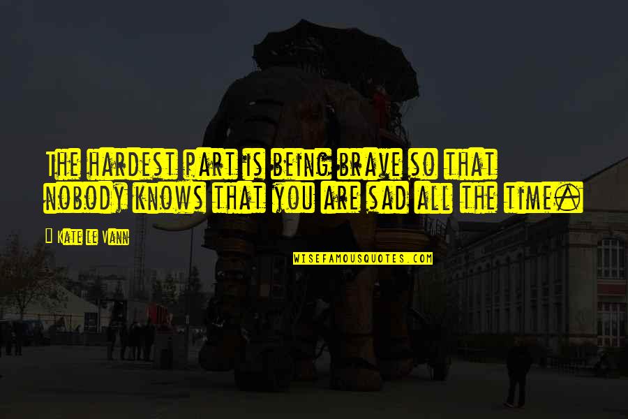 Sita The Warrior Of Mithila Quotes By Kate Le Vann: The hardest part is being brave so that