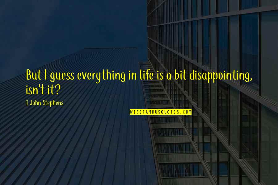 Sitangkas Quotes By John Stephens: But I guess everything in life is a Sitangkas Quotes By John Stephens: But I guess everything in life is a