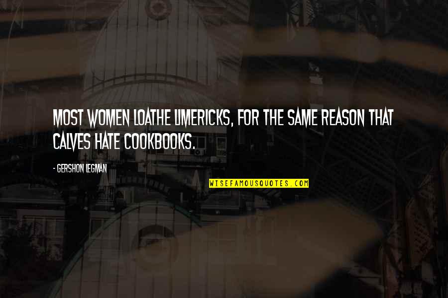 Sitaraman Jagannath Quotes By Gershon Legman: Most women loathe limericks, for the same reason