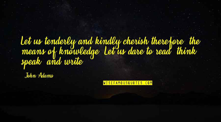 Sitars Quotes By John Adams: Let us tenderly and kindly cherish therefore, the Sitars Quotes By John Adams: Let us tenderly and kindly cherish therefore, the
