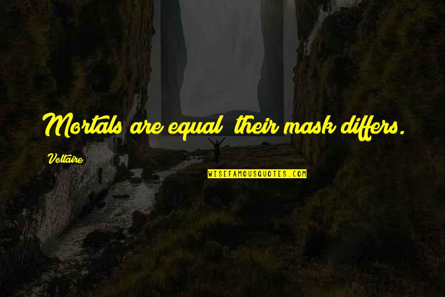 Sitarski Quotes By Voltaire: Mortals are equal; their mask differs. Sitarski Quotes By Voltaire: Mortals are equal; their mask differs.