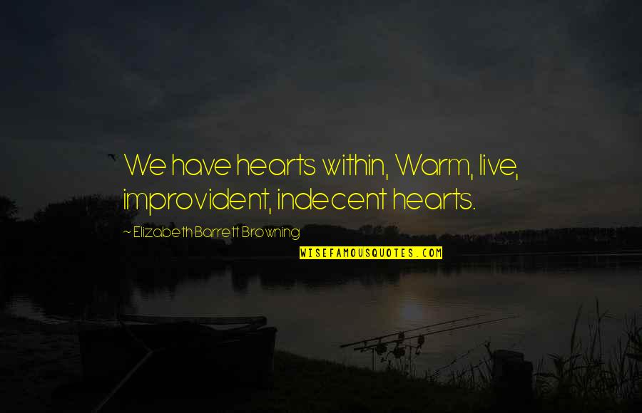 Sita's Curse Quotes By Elizabeth Barrett Browning: We have hearts within, Warm, live, improvident, indecent Sita's Curse Quotes By Elizabeth Barrett Browning: We have hearts within, Warm, live, improvident, indecent