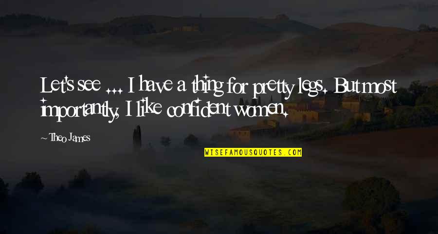 Sitchu Quotes By Theo James: Let's see ... I have a thing for