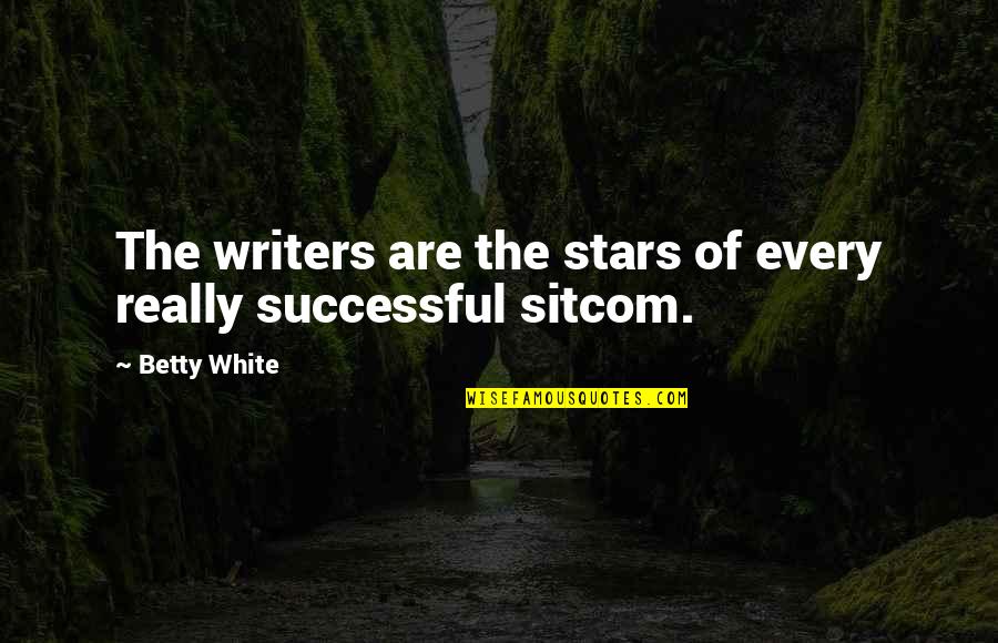 Sitcom Quotes By Betty White: The writers are the stars of every really