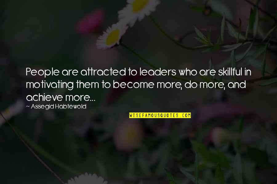 Site Checker Quotes By Assegid Habtewold: People are attracted to leaders who are skillful