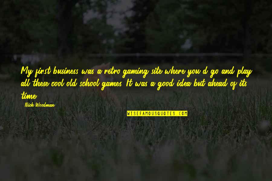 Site For Good Quotes By Nick Woodman: My first business was a retro-gaming site where