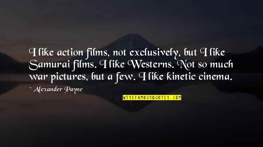 Site For Penny Stock Quotes By Alexander Payne: I like action films, not exclusively, but I Site For Penny Stock Quotes By Alexander Payne: I like action films, not exclusively, but I