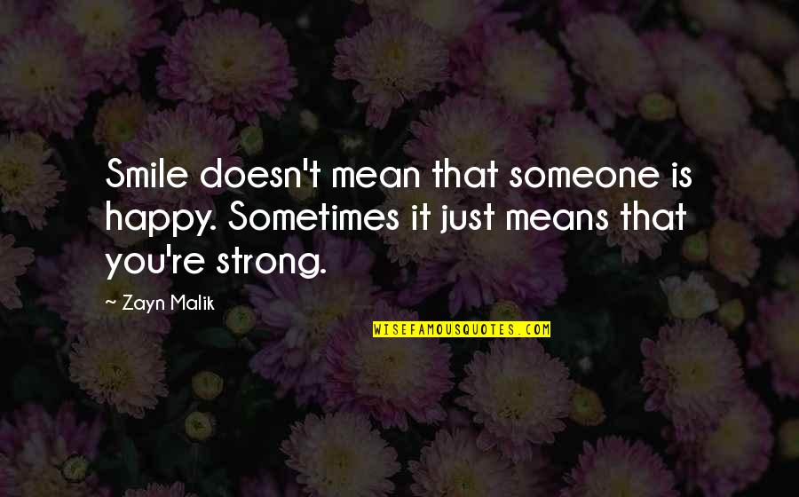 Site Love Quotes By Zayn Malik: Smile doesn't mean that someone is happy. Sometimes