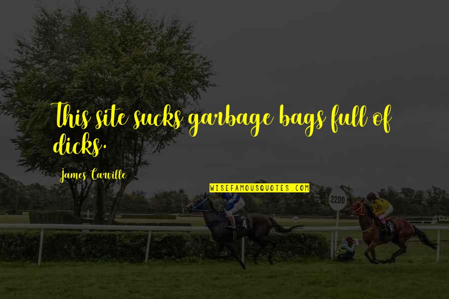 Site Quotes By James Carville: This site sucks garbage bags full of dicks. Site Quotes By James Carville: This site sucks garbage bags full of dicks.