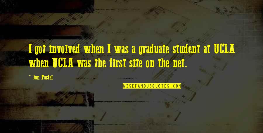 Site Quotes By Jon Postel: I got involved when I was a graduate Site Quotes By Jon Postel: I got involved when I was a graduate