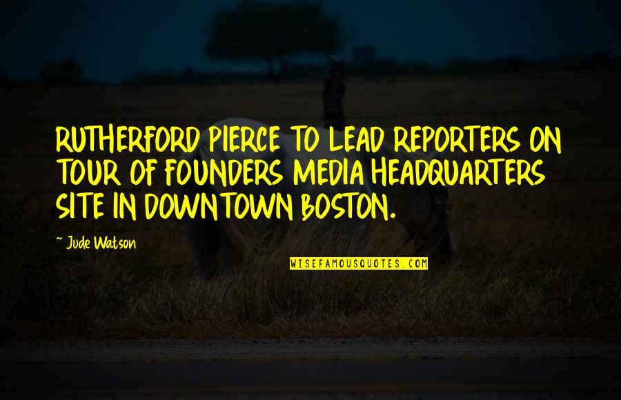 Site Quotes By Jude Watson: RUTHERFORD PIERCE TO LEAD REPORTERS ON TOUR OF Site Quotes By Jude Watson: RUTHERFORD PIERCE TO LEAD REPORTERS ON TOUR OF