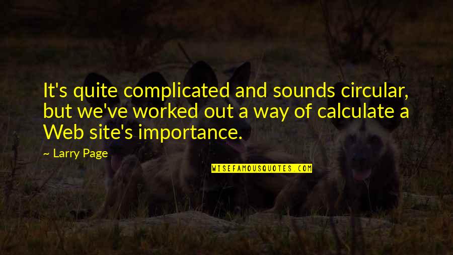 Site Quotes By Larry Page: It's quite complicated and sounds circular, but we've Site Quotes By Larry Page: It's quite complicated and sounds circular, but we've
