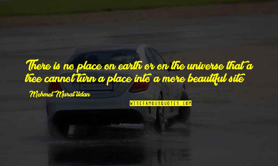 Site Quotes By Mehmet Murat Ildan: There is no place on earth or on Site Quotes By Mehmet Murat Ildan: There is no place on earth or on