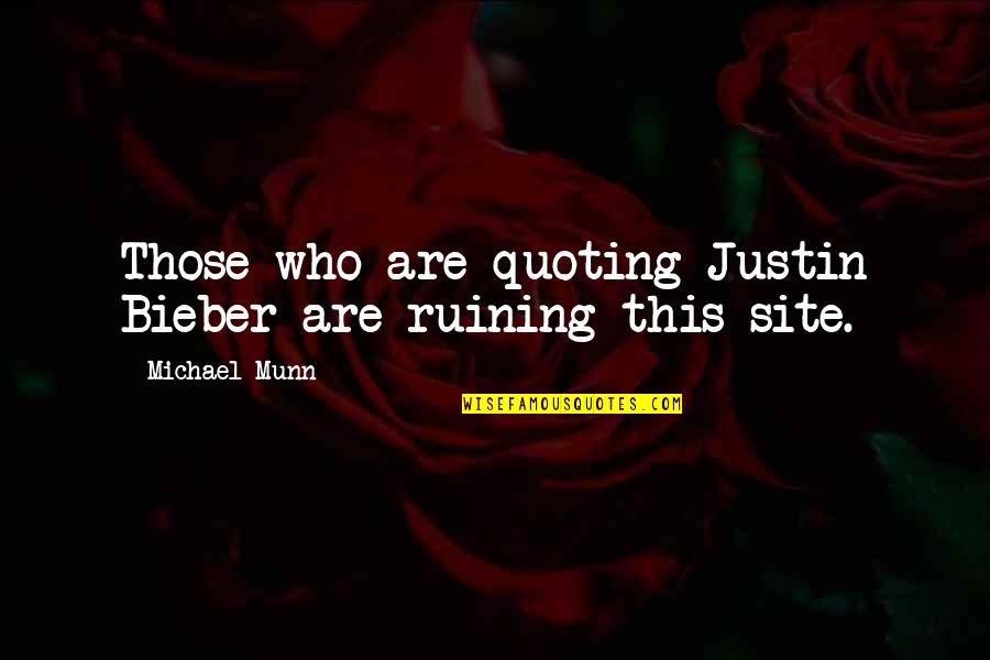 Site Quotes By Michael Munn: Those who are quoting Justin Bieber are ruining Site Quotes By Michael Munn: Those who are quoting Justin Bieber are ruining