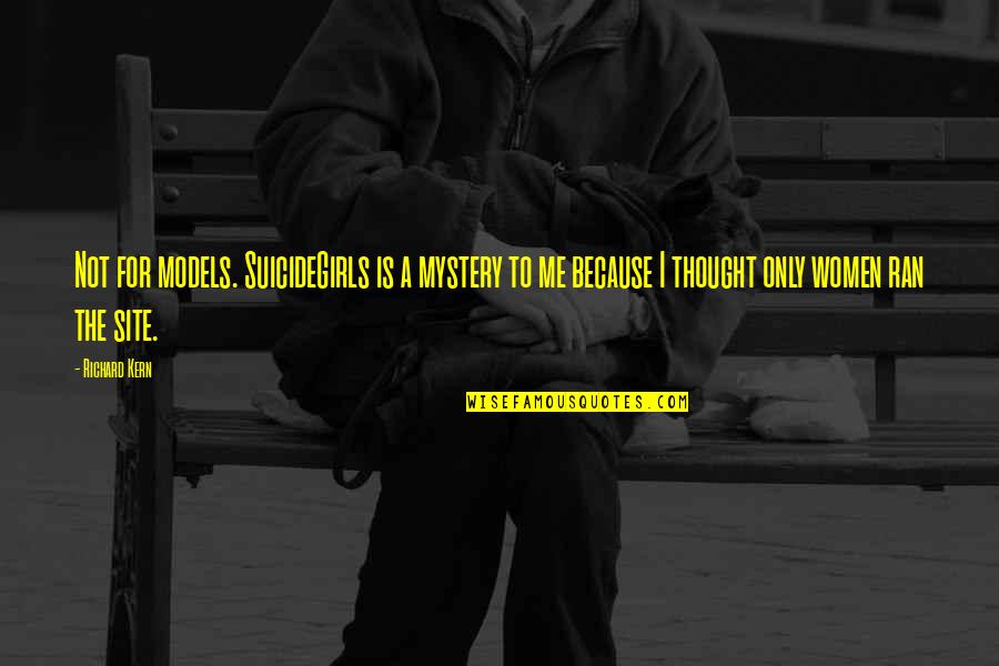 Site Quotes By Richard Kern: Not for models. SuicideGirls is a mystery to Site Quotes By Richard Kern: Not for models. SuicideGirls is a mystery to