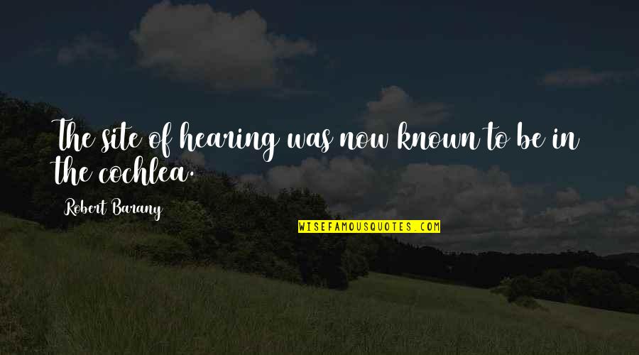 Site Quotes By Robert Barany: The site of hearing was now known to Site Quotes By Robert Barany: The site of hearing was now known to
