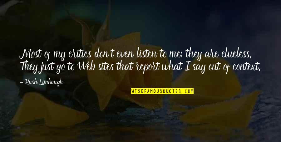 Site Quotes By Rush Limbaugh: Most of my critics don't even listen to Site Quotes By Rush Limbaugh: Most of my critics don't even listen to