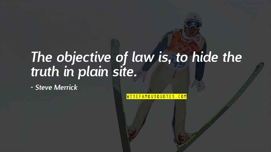Site Quotes By Steve Merrick: The objective of law is, to hide the Site Quotes By Steve Merrick: The objective of law is, to hide the