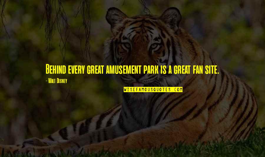 Site Quotes By Walt Disney: Behind every great amusement park is a great Site Quotes By Walt Disney: Behind every great amusement park is a great