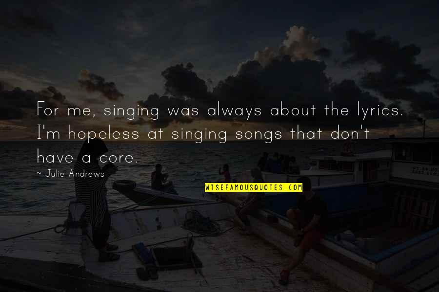 Site Seeing Quotes By Julie Andrews: For me, singing was always about the lyrics. Site Seeing Quotes By Julie Andrews: For me, singing was always about the lyrics.