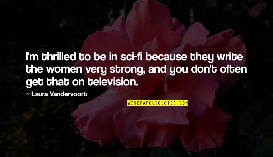 Site Specific Art Quotes By Laura Vandervoort: I'm thrilled to be in sci-fi because they Site Specific Art Quotes By Laura Vandervoort: I'm thrilled to be in sci-fi because they