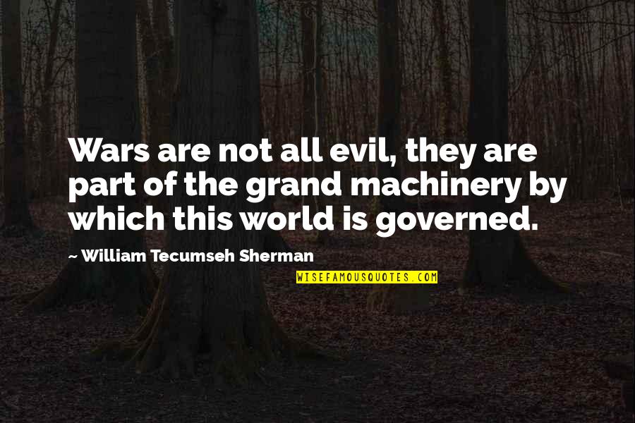 Site Specific Theatre Quotes By William Tecumseh Sherman: Wars are not all evil, they are part Site Specific Theatre Quotes By William Tecumseh Sherman: Wars are not all evil, they are part
