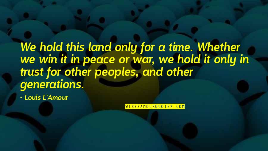 Sitech Quotes By Louis L'Amour: We hold this land only for a time.