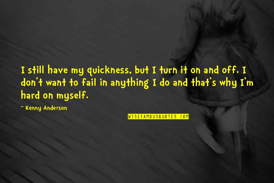 Sitedi Quotes By Kenny Anderson: I still have my quickness, but I turn