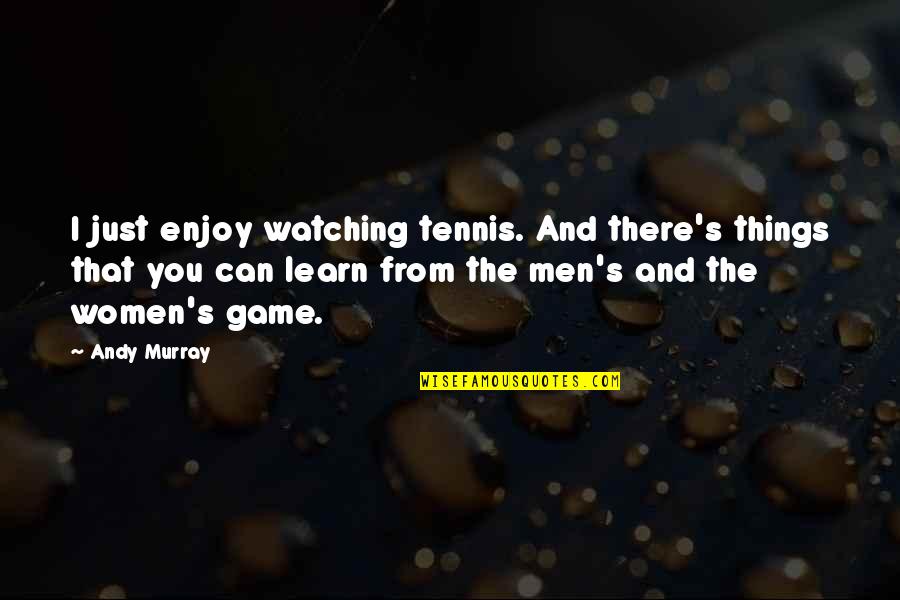 Siteground Quotes By Andy Murray: I just enjoy watching tennis. And there's things