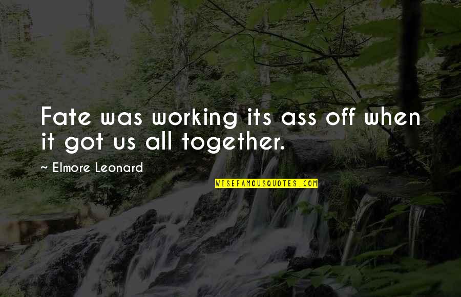 Sitekad Quotes By Elmore Leonard: Fate was working its ass off when it