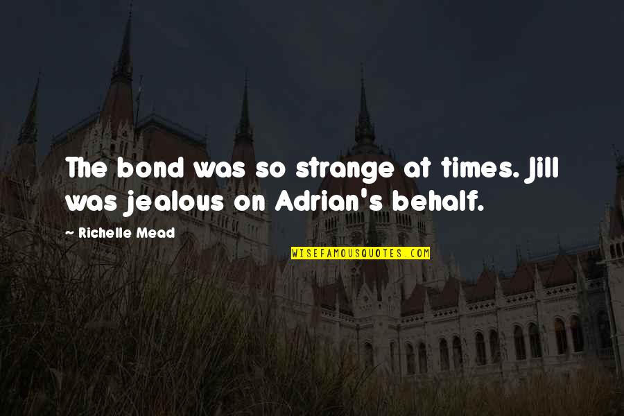 Sitemap Quotes By Richelle Mead: The bond was so strange at times. Jill